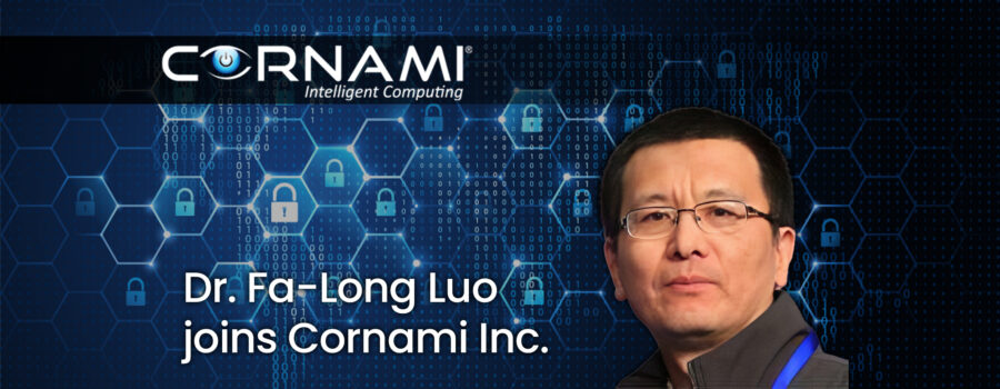 Dr. Fa-Long Luo joins Cornami Inc.